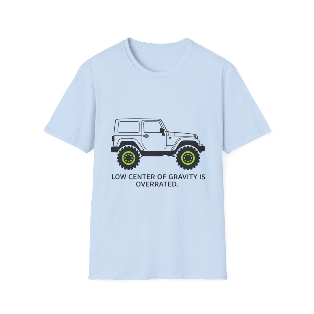 Low Center of Gravity Is Over Rated T-Shirt